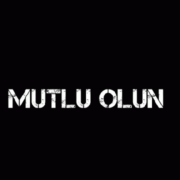 Mutlu olun benim gibi.